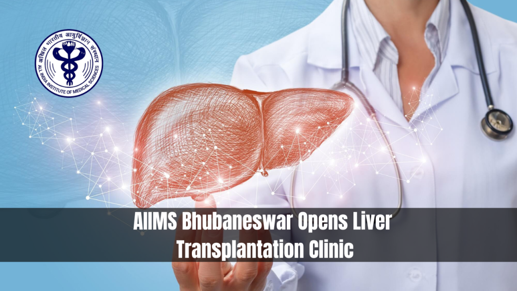 AIIMS Bhubaneswar Opens Liver Transplantation Clinic