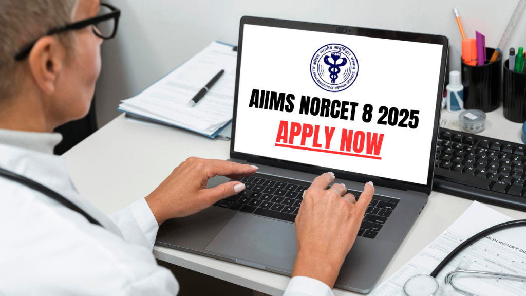 AIIMS NORCET 8 2025 Notification Out, Applications Now Open.