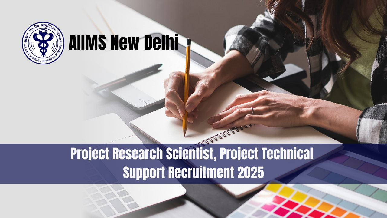 AIIMS New Delhi Project Research Scientist, Project Technical Support Recruitment 2025 - Apply Offline