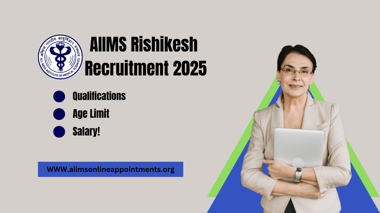 AIIMS Rishikesh Recruitment 2025 – Qualifications, Age Limit & Salary!