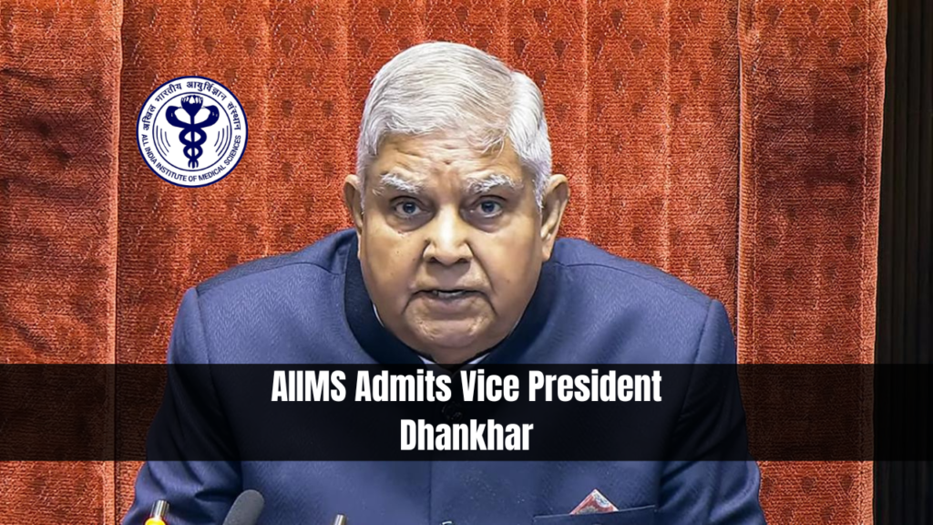 AIIMS Admits Vice President Dhankhar