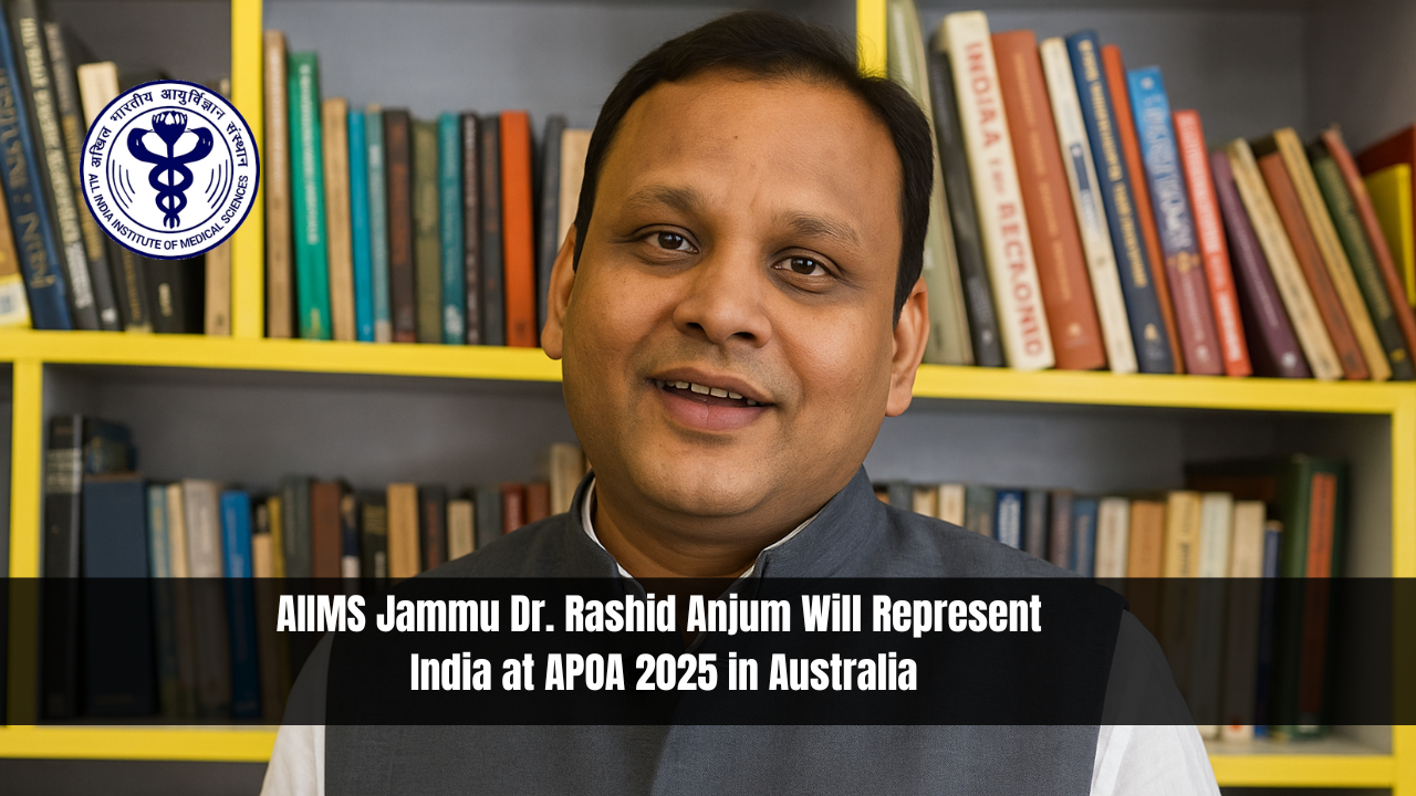 AIIMS Jammu Dr. Rashid Anjum Will Represent India at APOA 2025 in Australia