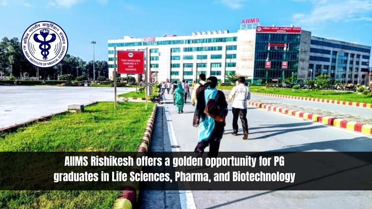 AIIMS Rishikesh offers a golden opportunity for PG graduates in Life Sciences, Pharma, and Biotechnology