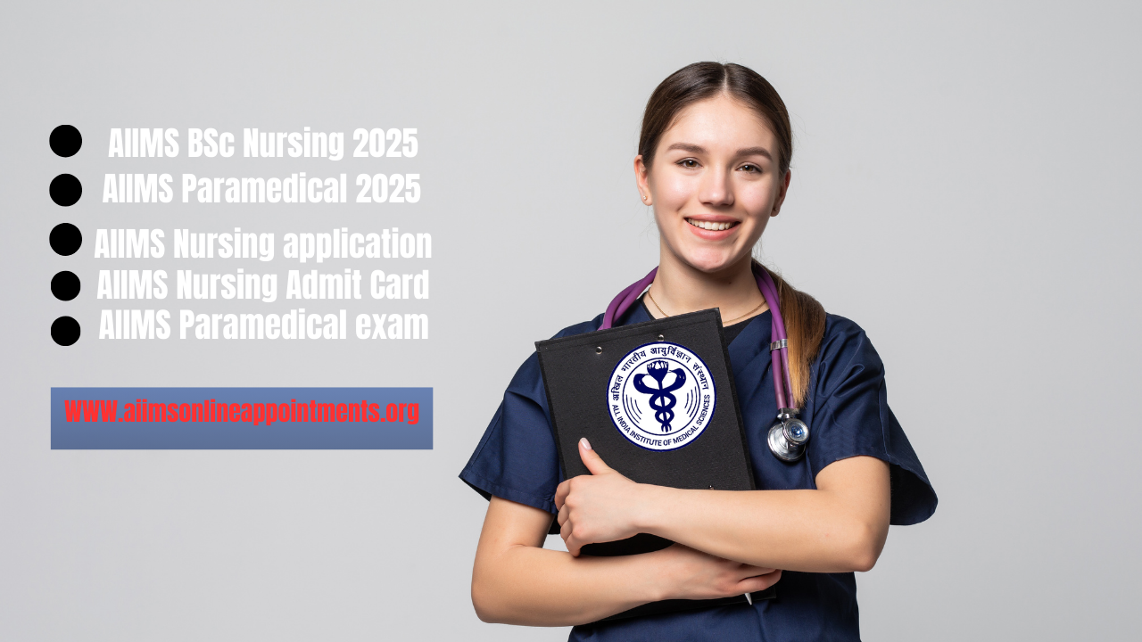 AIIMS BSc Nursing 2025, AIIMS Paramedical 2025, AIIMS Nursing application, AIIMS Nursing Admit Card, AIIMS Paramedical exam