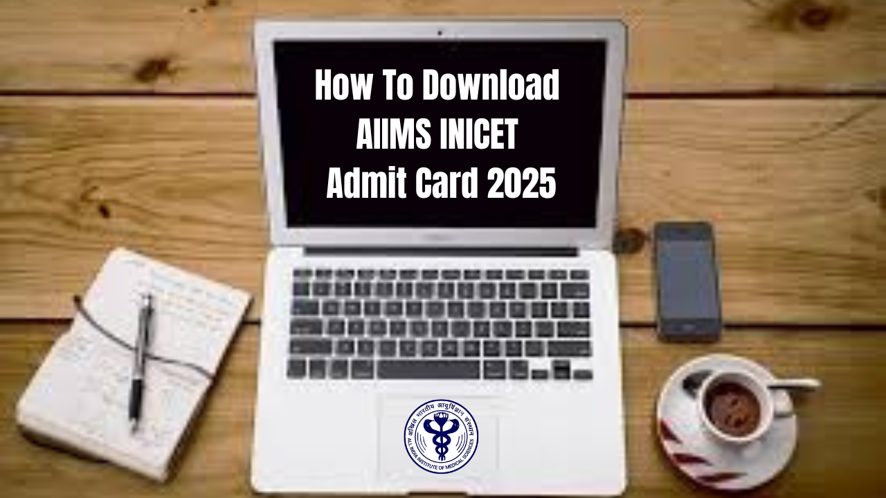How To Download AIIMS INICET Admit Card 2025