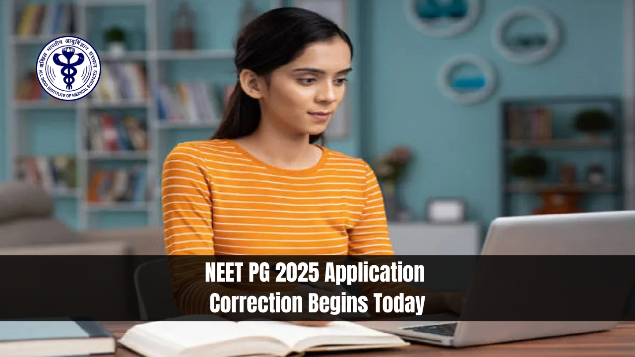 NEET PG 2025 Application Correction Begins Today