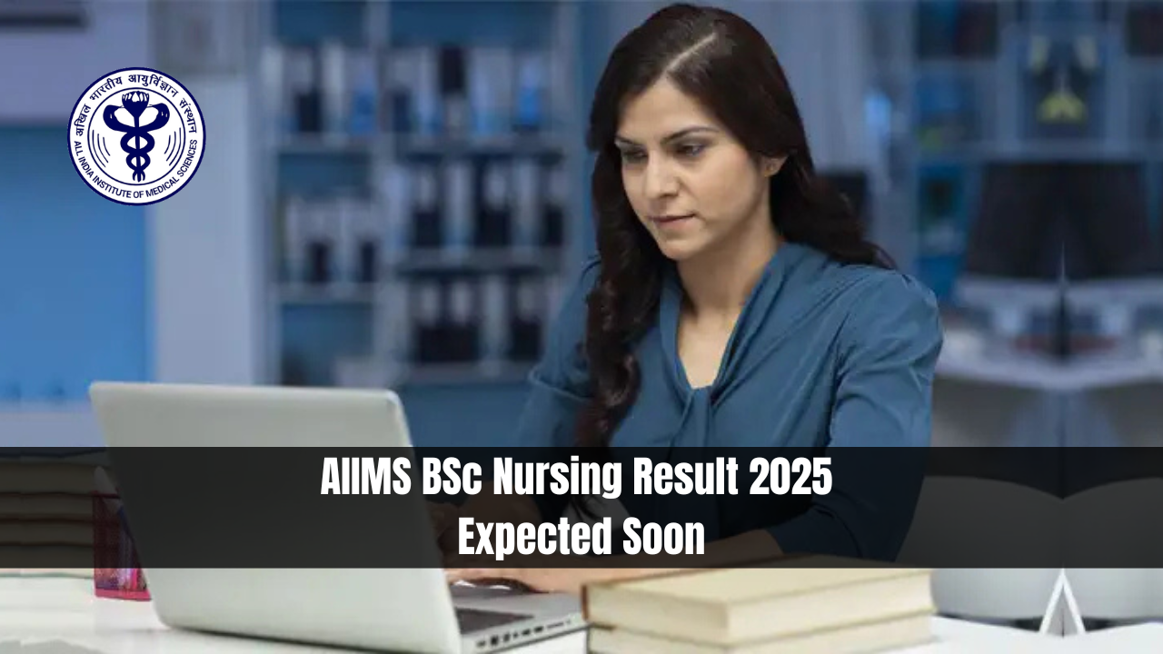AIIMS BSc Nursing Result 2025 Expected Soon