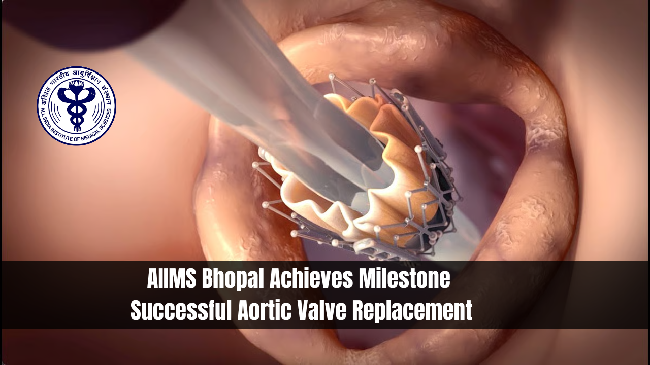 AIIMS Bhopal Achieves Milestone- Successful Aortic Valve Replacement