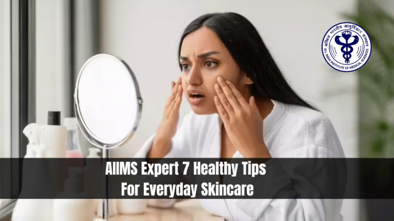AIIMS Expert 7 Healthy Tips For Everyday Skincare
