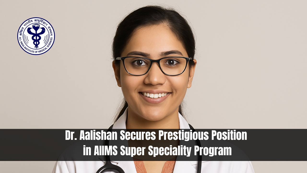 Dr. Aalishan Secures Prestigious Position in AIIMS Super Speciality Program