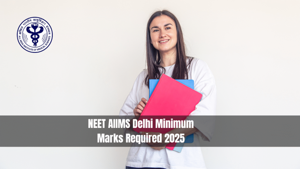 NEET AIIMS Delhi Minimum Marks Required 2025