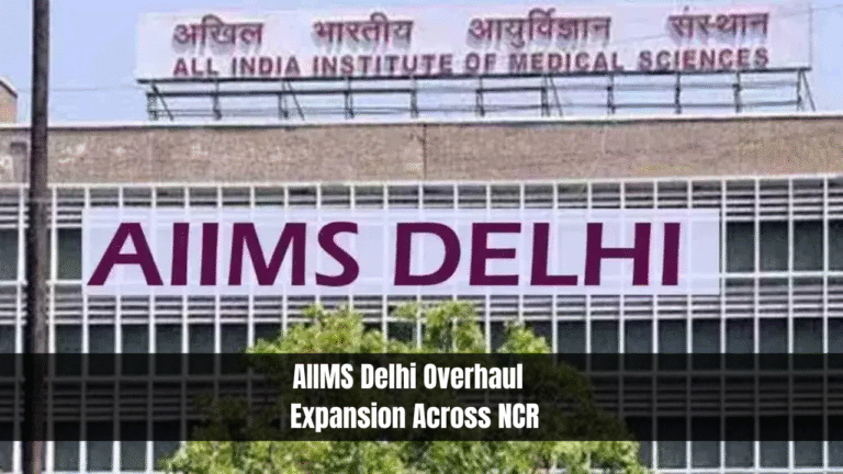 AIIMS Delhi Overhaul & Expansion Across NCR
