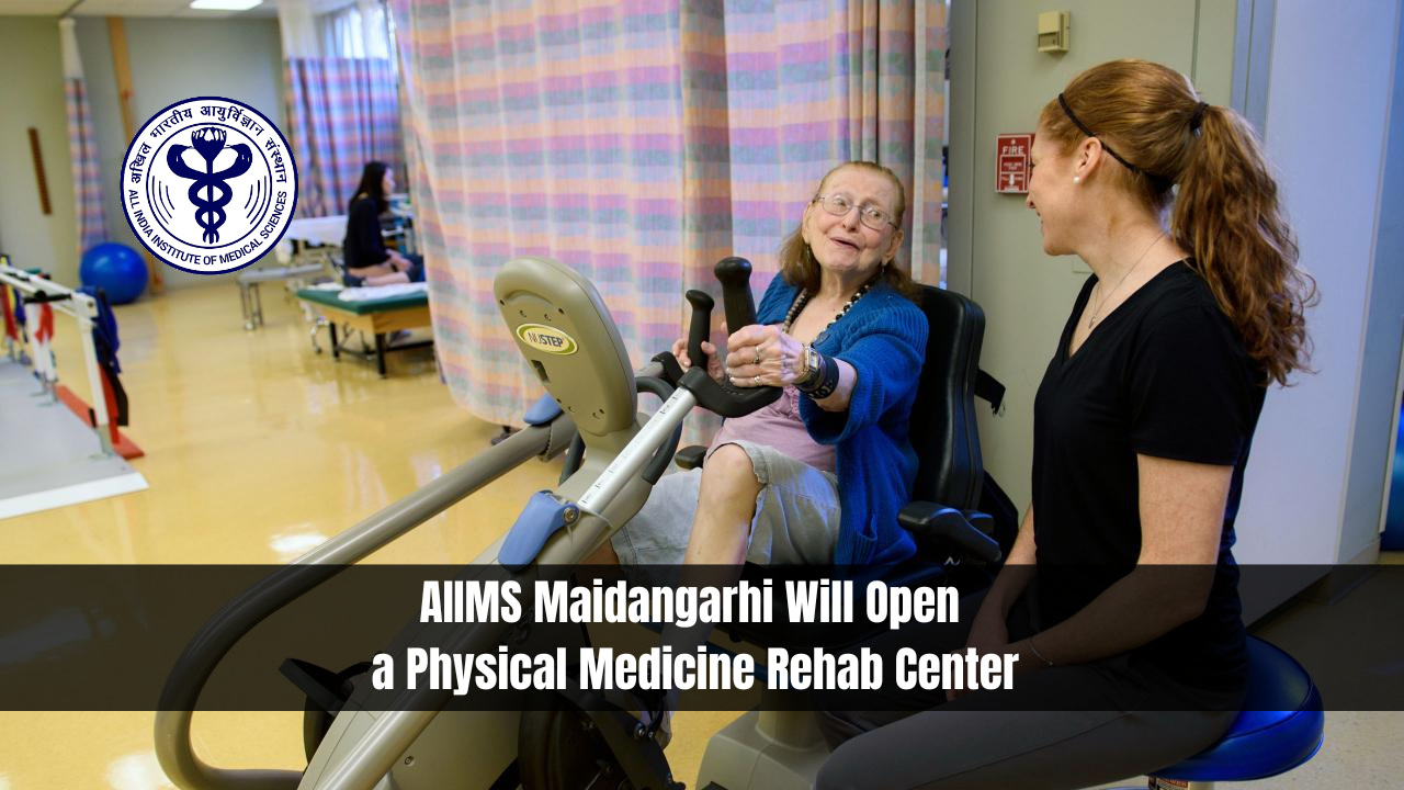 AIIMS Maidangarhi Will Open a Physical Medicine Rehab Center