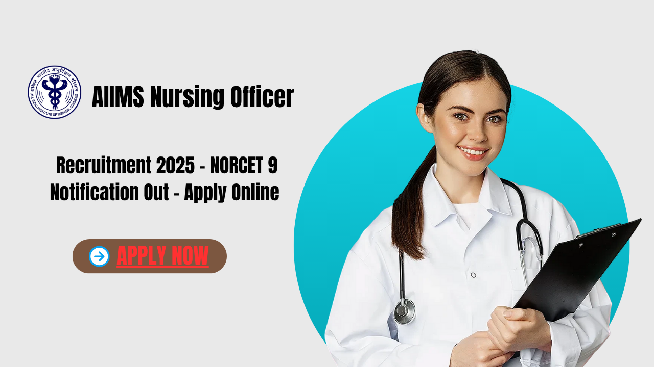 AIIMS Nursing Officer Recruitment 2025 - NORCET 9 Notification Out – Apply Online