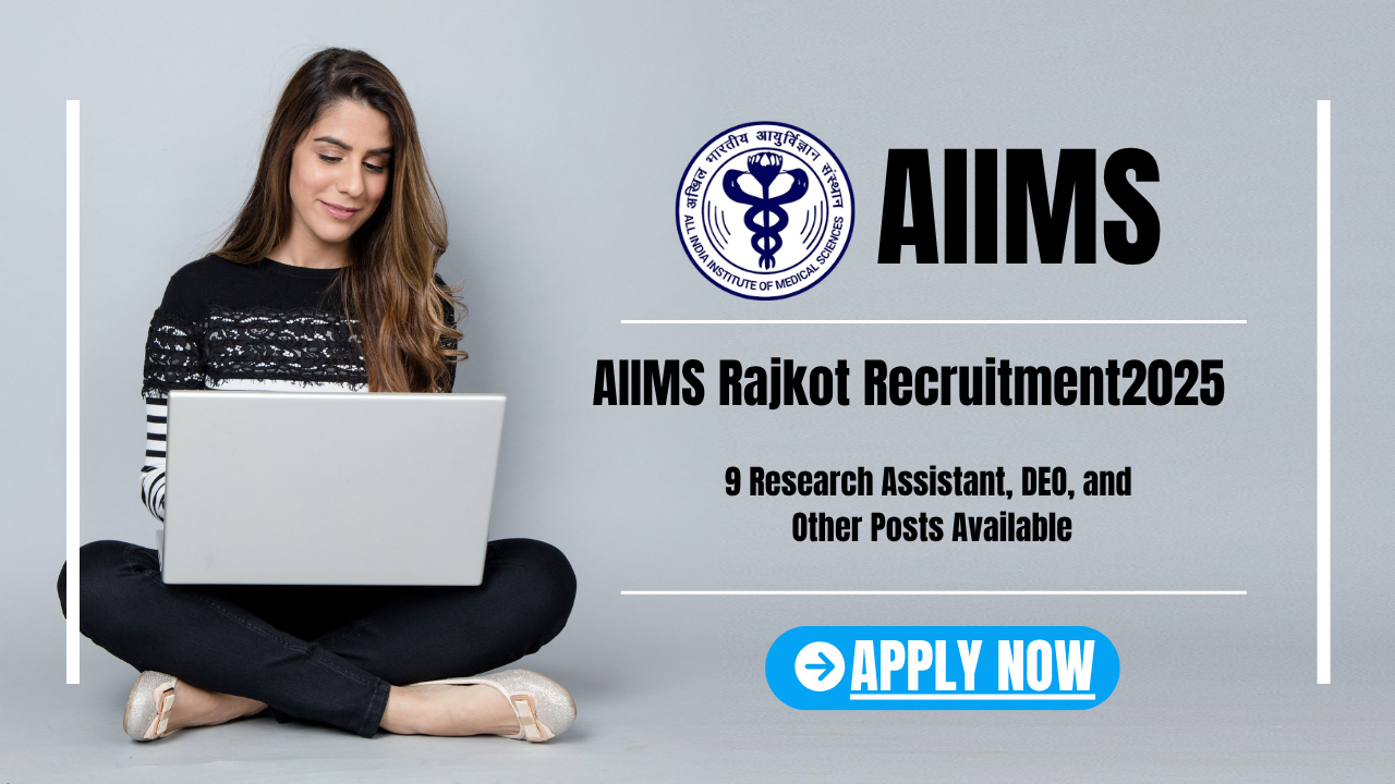 AIIMS Rajkot Recruitment 9 Research Assistant, DEO, and Other Posts Available